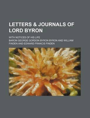 Book cover for Letters & Journals of Lord Byron (Volume 1); With Notices of His Life