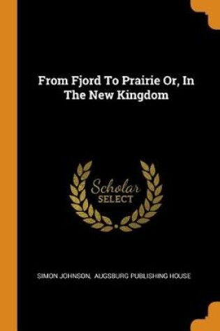 Cover of From Fjord to Prairie Or, in the New Kingdom