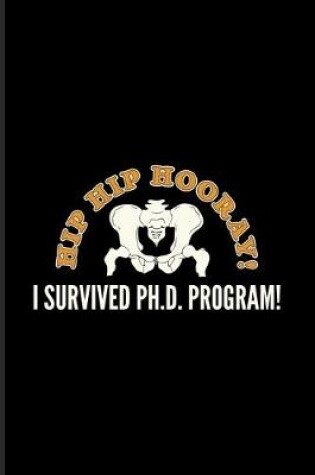 Cover of Hip Hip Hooray I Survived Ph.D. Program