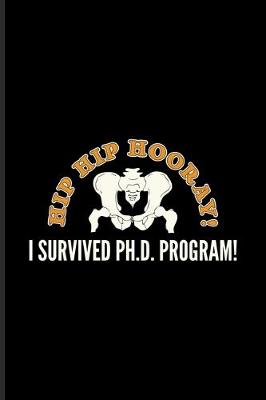 Book cover for Hip Hip Hooray I Survived Ph.D. Program