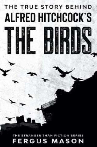 Cover of The True Story Behind Alfred Hitchcock's The Birds