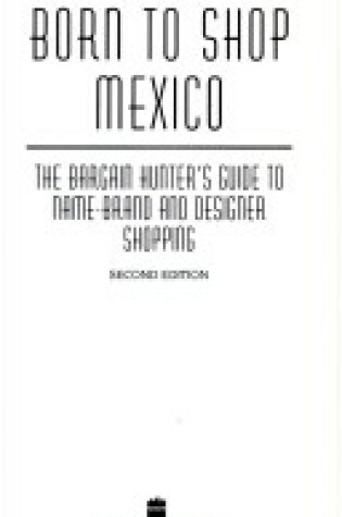 Cover of Born to Shop Mexico : the Bargain Hunter's Guide to Name-Brand and Designer Shopping