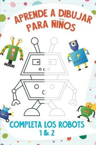 Cover of Aprende a Dibujar para Niños - Completa los Robots 1 & 2