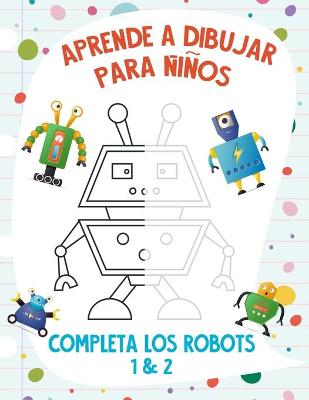 Book cover for Aprende a Dibujar para Niños - Completa los Robots 1 & 2