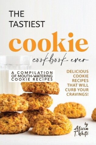 Cover of The Tastiest Cookie Cookbook Ever