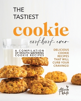 Book cover for The Tastiest Cookie Cookbook Ever