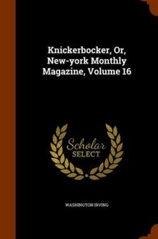 Cover of Knickerbocker, Or, New-York Monthly Magazine, Volume 16