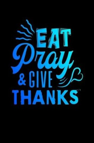 Cover of Eat Pray & Give Thanks