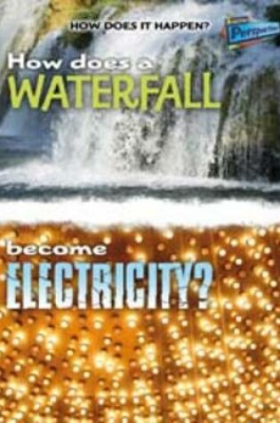 Cover of How Does a Waterfall Become Electricity?