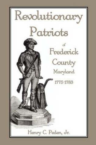 Cover of Revolutionary Patriots of Frederick County, Maryland, 1775-1783