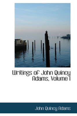 Book cover for Writings of John Quincy Adams, Volume I