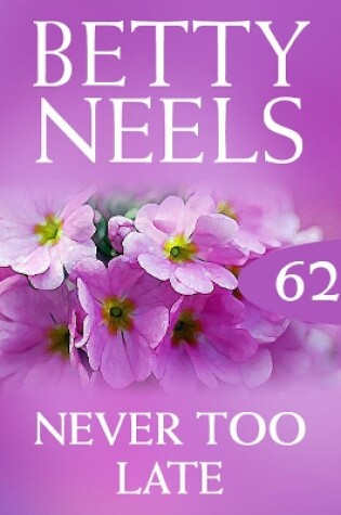 Cover of Never Too Late (Betty Neels Collection)