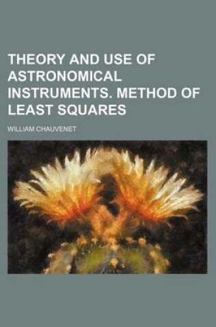 Cover of Theory and Use of Astronomical Instruments. Method of Least Squares