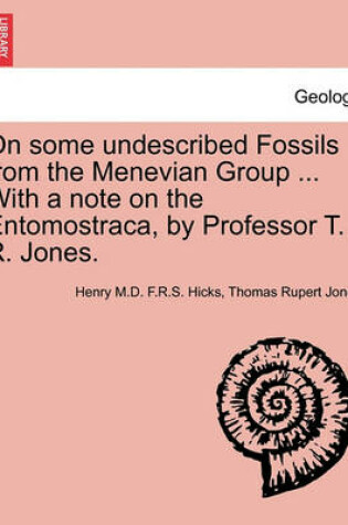 Cover of On Some Undescribed Fossils from the Menevian Group ... with a Note on the Entomostraca, by Professor T. R. Jones.