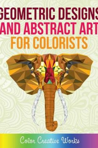 Cover of Geometric Designs and Abstract Art For Colorists