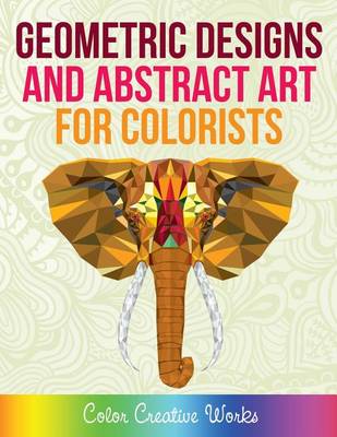 Book cover for Geometric Designs and Abstract Art For Colorists