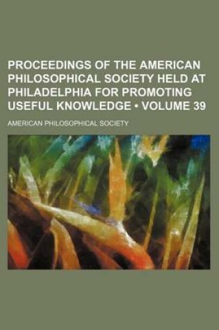 Cover of Proceedings of the American Philosophical Society Held at Philadelphia for Promoting Useful Knowledge (Volume 39)