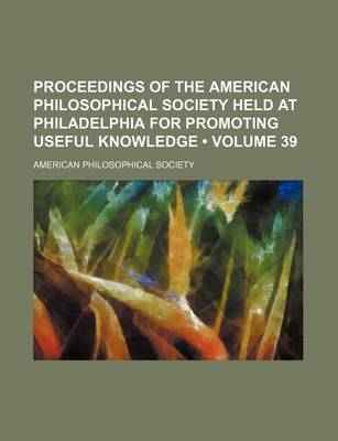 Book cover for Proceedings of the American Philosophical Society Held at Philadelphia for Promoting Useful Knowledge (Volume 39)