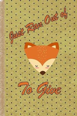 Book cover for Just Ran Out of to Give