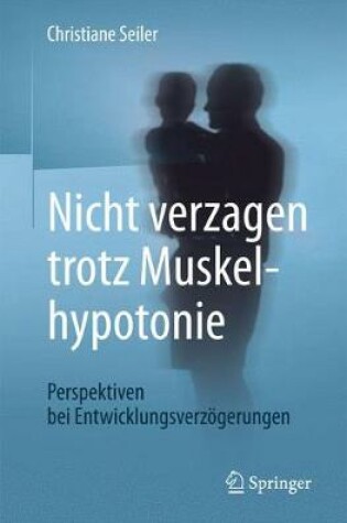 Cover of Nicht Verzagen Trotz Muskelhypotonie