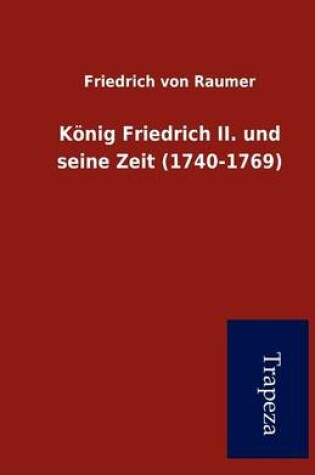 Cover of K Nig Friedrich II. Und Seine Zeit (1740-1769)