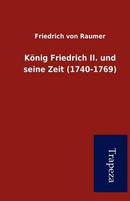 Book cover for K Nig Friedrich II. Und Seine Zeit (1740-1769)