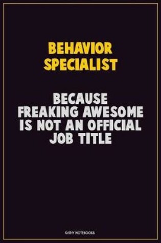 Cover of Behavior Specialist, Because Freaking Awesome Is Not An Official Job Title