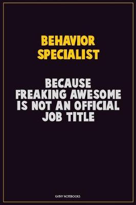 Book cover for Behavior Specialist, Because Freaking Awesome Is Not An Official Job Title