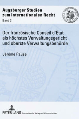 Cover of Der Franzoesische Conseil d'Etat ALS Hoechstes Verwaltungsgericht Und Oberste Verwaltungsbehoerde