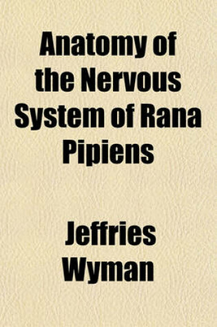 Cover of Anatomy of the Nervous System of Rana Pipiens