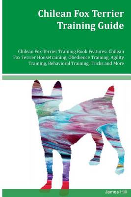 Book cover for Chilean Fox Terrier Training Guide Chilean Fox Terrier Training Book Features