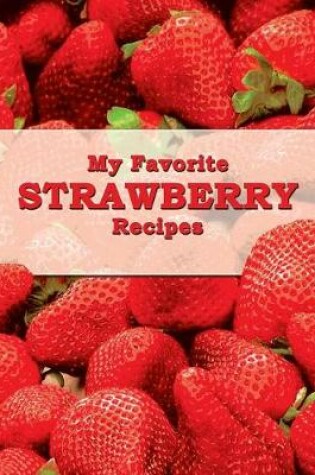 Cover of My Favorite Strawberry Recipes