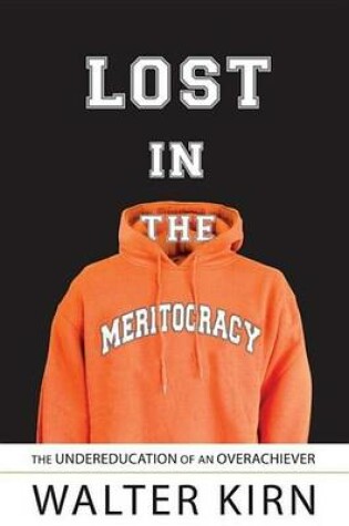 Cover of Lost in the Meritocracy: The Undereducation of an Overachiever