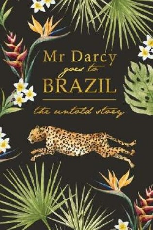 Cover of Mr Darcy Goes To Brazil