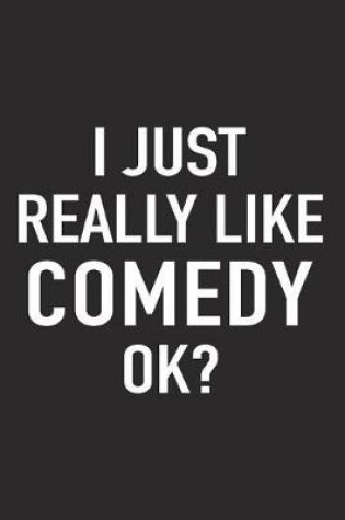 Cover of I Just Really Like Comedy Ok?