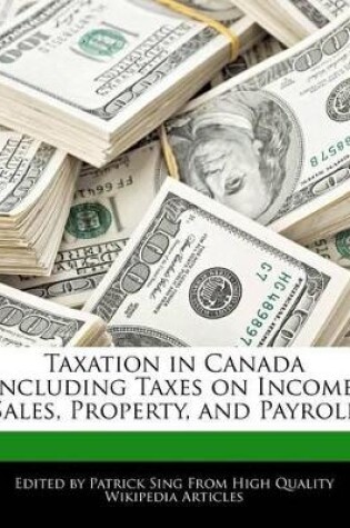 Cover of Taxation in Canada Including Taxes on Income, Sales, Property, and Payroll