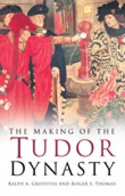 Cover of The Making of the Tudor Dynasty: Classic Histories Series