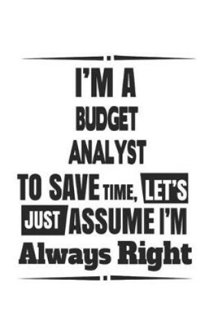 Cover of I'm A Budget Analyst To Save Time, Let's Just Assume I'm Always Right