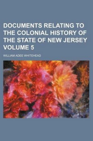 Cover of Documents Relating to the Colonial History of the State of New Jersey Volume 5