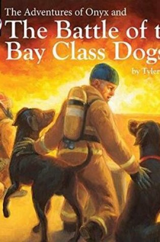 Cover of The Adventures of Onyx and The Battle of the Bay Class Dogs