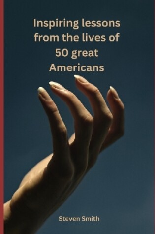 Cover of Inspiring Lessons from the Lives of 50 Great Americans