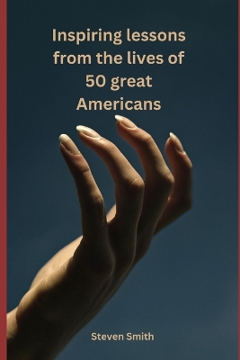 Book cover for Inspiring Lessons from the Lives of 50 Great Americans