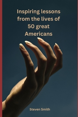 Cover of Inspiring Lessons from the Lives of 50 Great Americans