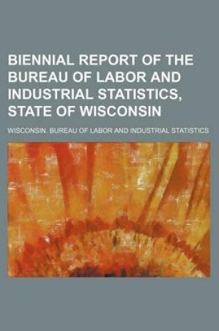 Cover of Biennial Report of the Bureau of Labor and Industrial Statistics, State of Wisconsin