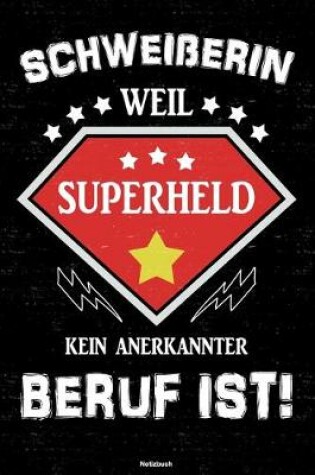 Cover of Schweisserin weil Superheld kein anerkannter Beruf ist! Notizbuch