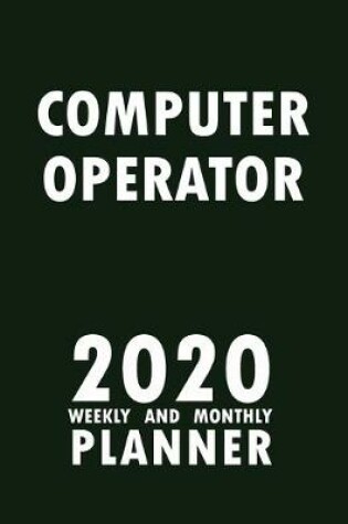 Cover of Computer Operator 2020 Weekly and Monthly Planner