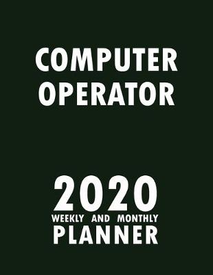 Cover of Computer Operator 2020 Weekly and Monthly Planner