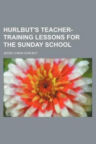 Cover of Hurlbut's Teacher-Training Lessons for the Sunday School