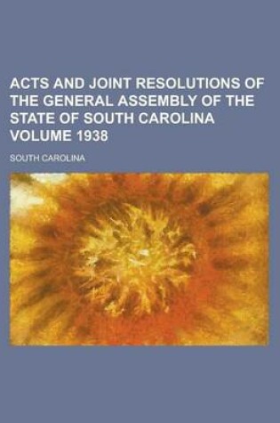 Cover of Acts and Joint Resolutions of the General Assembly of the State of South Carolina Volume 1938