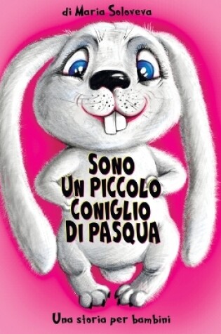 Cover of Sono Un Piccolo Coniglio Di Pasqua